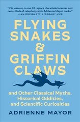 Flying Snakes and Griffin Claws: And Other Classical Myths, Historical Oddities, and Scientific Curiosities hind ja info | Ajalooraamatud | kaup24.ee