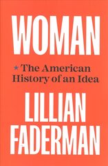 Woman: The American History of an Idea цена и информация | Исторические книги | kaup24.ee