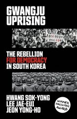 Gwangju Uprising: The Rebellion for Democracy in South Korea hind ja info | Ajalooraamatud | kaup24.ee