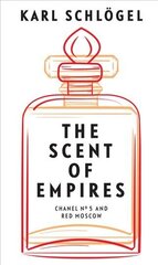 Scent of Empires: Chanel No. 5 and Red Moscow hind ja info | Ajalooraamatud | kaup24.ee