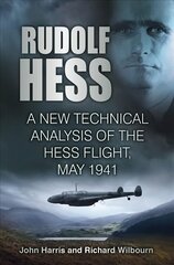 Rudolf Hess: A New Technical Analysis of the Hess Flight, May 1941 2nd edition hind ja info | Ajalooraamatud | kaup24.ee