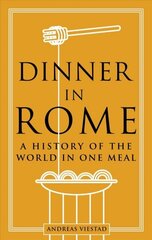 Dinner in Rome: A History of the World in One Meal hind ja info | Ajalooraamatud | kaup24.ee