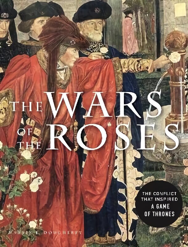 Wars of the Roses: The conflict that inspired Game of Thrones hind ja info | Ajalooraamatud | kaup24.ee