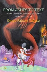 From Ashes to Text - Andean Literature of Sexual Dissidence in the 20th   Century: Andean Literature of Sexual Dissidence in the 20th Century цена и информация | Пособия по изучению иностранных языков | kaup24.ee