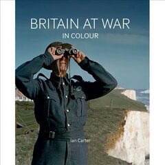 Britain at War in Colour New edition цена и информация | Исторические книги | kaup24.ee