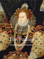 Tudors: Passion, Power and Politics цена и информация | Исторические книги | kaup24.ee
