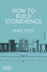 How to Build Stonehenge: 'A gripping archaeological detective story' The Sunday Times hind ja info | Ajalooraamatud | kaup24.ee