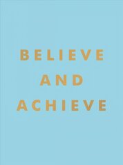 Believe and Achieve: Inspirational Quotes and Affirmations for Success and Self-Confidence hind ja info | Entsüklopeediad, teatmeteosed | kaup24.ee