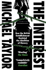 Interest: How the British Establishment Resisted the Abolition of Slavery цена и информация | Исторические книги | kaup24.ee