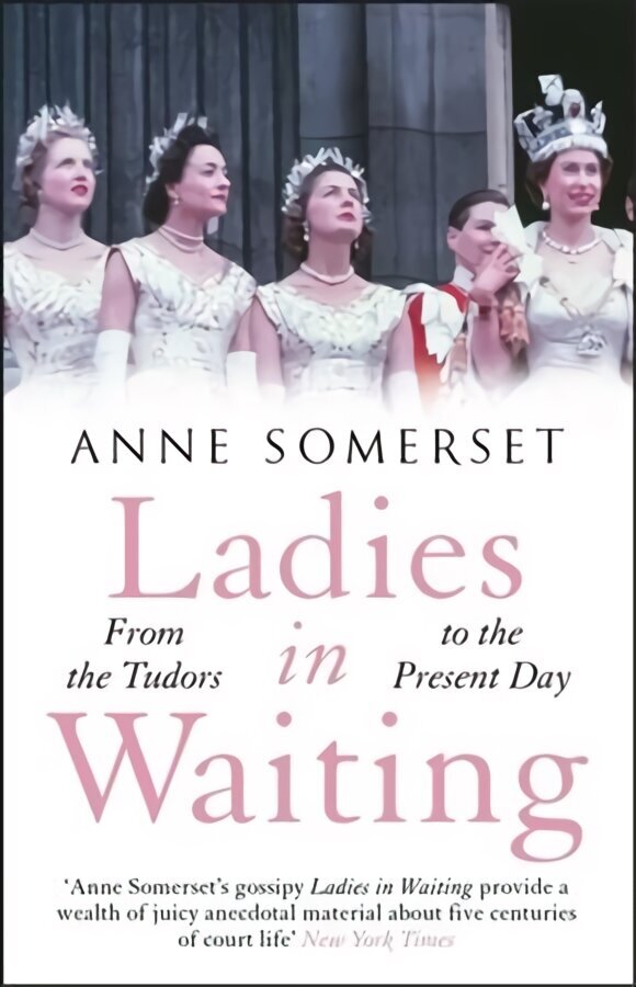 Ladies in Waiting: a history of court life from the Tudors to the present day Digital original цена и информация | Ajalooraamatud | kaup24.ee