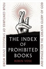 Index of Prohibited Books: Four Centuries of Struggle over Word and Image for the Greater Glory of God hind ja info | Ajalooraamatud | kaup24.ee