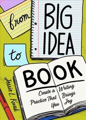 From Big Idea To Book: Create a Writing Practice That Brings You Joy цена и информация | Пособия по изучению иностранных языков | kaup24.ee