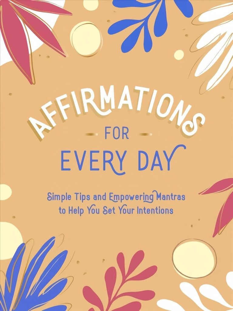 Affirmations for Every Day: Simple Tips and Empowering Mantras to Help You Set Your Intentions цена и информация | Entsüklopeediad, teatmeteosed | kaup24.ee