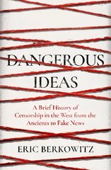 Dangerous Ideas: A Brief History of Censorship in the West, from the Ancients to Fake News hind ja info | Ajalooraamatud | kaup24.ee