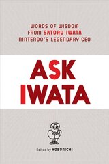 Ask Iwata: Words of Wisdom from Satoru Iwata, Nintendo's Legendary CEO hind ja info | Majandusalased raamatud | kaup24.ee