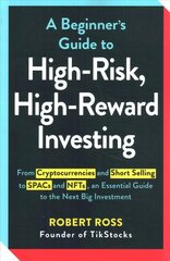 Beginner's Guide to High-Risk, High-Reward Investing: From Cryptocurrencies and Short Selling to SPACs and NFTs, an Essential   Guide to the Next Big Investment цена и информация | Книги по экономике | kaup24.ee