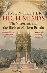 High Minds: The Victorians and the Birth of Modern Britain hind ja info | Ajalooraamatud | kaup24.ee