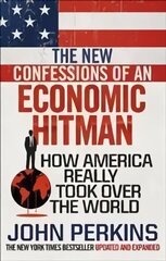 New Confessions of an Economic Hit Man: How America really took over the world цена и информация | Книги по экономике | kaup24.ee