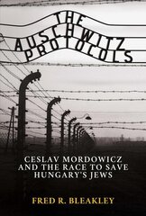 Auschwitz Protocols: Ceslav Mordowicz and the Race to Save Hungary's Jews hind ja info | Ajalooraamatud | kaup24.ee