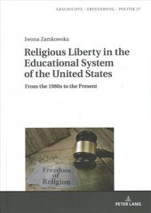 Religious Liberty in the Educational System of the United States: From the 1980s to the Present New edition hind ja info | Ajalooraamatud | kaup24.ee