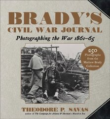 Brady's Civil War Journal: Photographing the War 1861-65 hind ja info | Ajalooraamatud | kaup24.ee