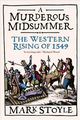 Murderous Midsummer: The Western Rising of 1549 цена и информация | Исторические книги | kaup24.ee