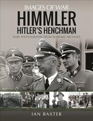 Himmler: Hitler's Henchman: Rare Photographs from Wartime Archives hind ja info | Ajalooraamatud | kaup24.ee