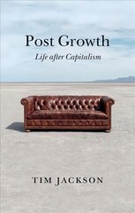 Post Growth - Life after Capitalism: Life after Capitalism hind ja info | Majandusalased raamatud | kaup24.ee