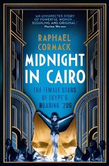 Midnight in Cairo: The Female Stars of Egypt's Roaring `20s цена и информация | Исторические книги | kaup24.ee