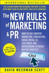 New Rules of Marketing & PR: How to Use Conten t Marketing, Podcasting,   Social Media, AI, Live Vi deo, and Newsjacking to Reach Buyers Directly: How to Use Content Marketing, Podcasting, Social Media, AI, Live Video, and   Newsjacking to Reach Buyers Directly 8th Edition цена и информация | Книги по экономике | kaup24.ee