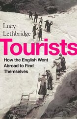 Tourists: How the British Went Abroad to Find Themselves hind ja info | Ajalooraamatud | kaup24.ee