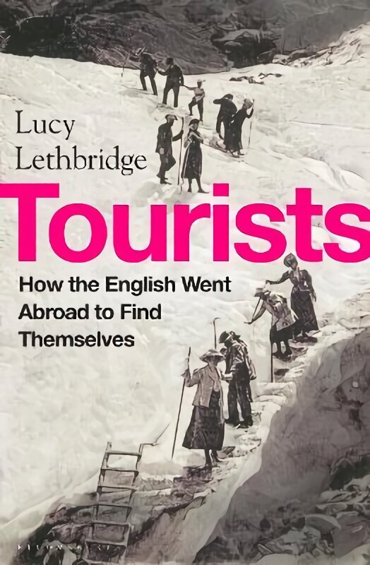 Tourists: How the British Went Abroad to Find Themselves цена и информация | Ajalooraamatud | kaup24.ee
