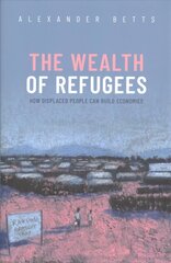 Wealth of Refugees: How Displaced People Can Build Economies hind ja info | Ühiskonnateemalised raamatud | kaup24.ee