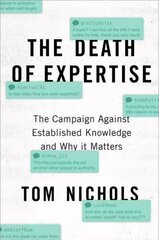 Death of Expertise: The Campaign Against Established Knowledge and Why it Matters цена и информация | Книги по социальным наукам | kaup24.ee