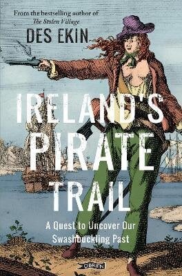 Ireland's Pirate Trail: A Quest to Uncover Our Swashbuckling Past New edition цена и информация | Ajalooraamatud | kaup24.ee