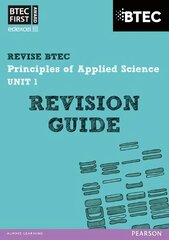 Pearson REVISE BTEC First in Applied Science: Principles of Applied Science Unit 1 Revision Guide: for home learning, 2022 and 2023 assessments and exams, Unit 1 hind ja info | Majandusalased raamatud | kaup24.ee