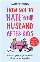 How Not to Hate Your Husband After Kids цена и информация | Самоучители | kaup24.ee