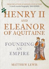 Henry II and Eleanor of Aquitaine: Founding an Empire hind ja info | Ajalooraamatud | kaup24.ee