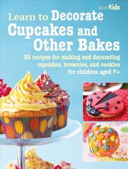 Learn to Decorate Cupcakes and Other Bakes: 35 Recipes for Making and Decorating Cupcakes, Brownies, and Cookies hind ja info | Retseptiraamatud  | kaup24.ee