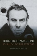 Louis-Ferdinand Celine: Journeys to the Extreme цена и информация | Биографии, автобиогафии, мемуары | kaup24.ee