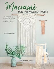 Macrame for the Modern Home: 16 Stunning Projects Using Simple Knots and Natural Dyes цена и информация | Книги об искусстве | kaup24.ee