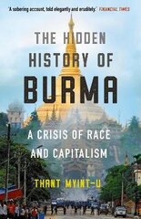 Hidden History of Burma: A Crisis of Race and Capitalism Main цена и информация | Исторические книги | kaup24.ee