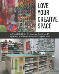 Love Your Creative Space: A Visual Guide to Creating an Inspiring & Organized Studio without Breaking the Bank hind ja info | Kunstiraamatud | kaup24.ee