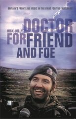 Doctor for Friend and Foe: Britain's Frontline Medic in the Fight for the Falklands цена и информация | Исторические книги | kaup24.ee