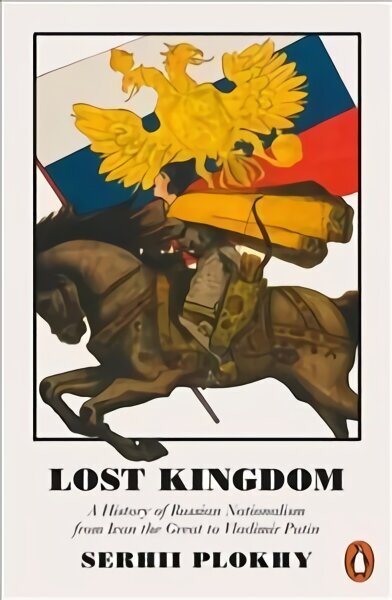 Lost Kingdom: A History of Russian Nationalism from Ivan the Great to Vladimir Putin цена и информация | Ajalooraamatud | kaup24.ee