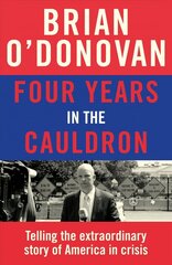 Four Years in the Cauldron: The Gripping Story of an Irishman Making Sense of America цена и информация | Книги по социальным наукам | kaup24.ee