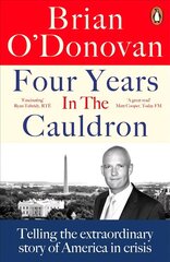 Four Years in the Cauldron: The Gripping Story of an Irishman Making Sense of America hind ja info | Ühiskonnateemalised raamatud | kaup24.ee