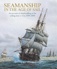 Seamanship in the Age of Sail: An Account of Shiphandling of the Sailing Man-O-War, 1600-1860 цена и информация | Исторические книги | kaup24.ee