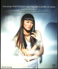 Adobe Photoshop Lightroom Classic CC Book: Plus an introduction to the new Adobe Photoshop Lightroom CC across desktop,   web, and mobile цена и информация | Книги по экономике | kaup24.ee