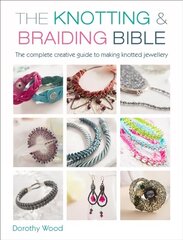 Knotting & Braiding Bible: A complete creative guide to making knotted jewellery цена и информация | Книги об искусстве | kaup24.ee